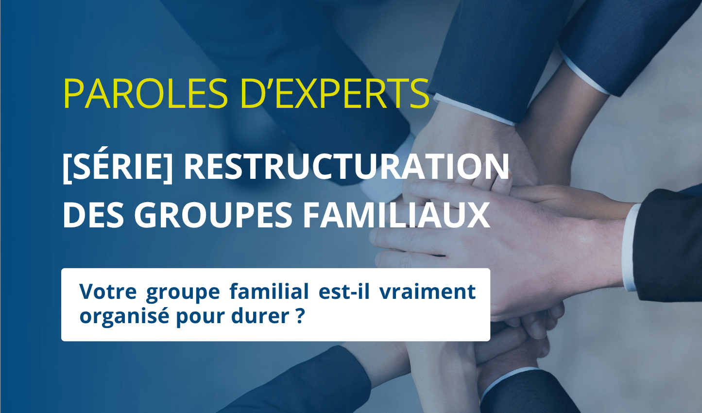 Nouvelle série "Restructuration des groupes familiaux" - Episode 0